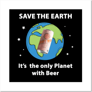 Save the Earth, It's the only Planet with Beer Posters and Art